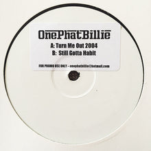 Load image into Gallery viewer, OnePhatBillie : Turn Me Out 2004 / Still Gotta Habit (12", Promo, W/Lbl, Sti)