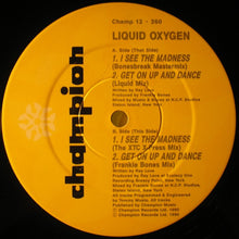 Load image into Gallery viewer, Liquid Oxygen : I See The Madness / Get On Up And Dance (12")