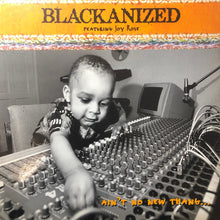 Load image into Gallery viewer, Blackanized* : Ain't No New Thang (12")