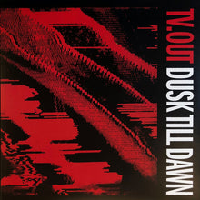 Load image into Gallery viewer, Tv.out : Dusk Till Dawn (12")