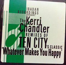 Load image into Gallery viewer, Ten City : Whatever Makes You Happy (The Kerri Chandler Remixes) (12")
