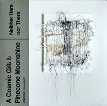 Load image into Gallery viewer, A Cosmic Gift & Pinecone Moonshine : Neither Here Nor There (12", Hol)