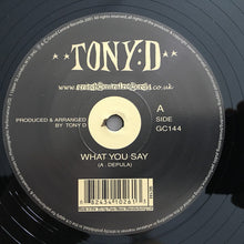 Load image into Gallery viewer, Tony D : What You Say (12")