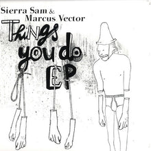 Load image into Gallery viewer, Sierra Sam & Marcus Vector : Things You Do E.P (12", EP)