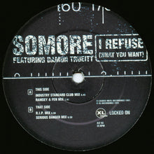 Load image into Gallery viewer, Somore Featuring Damon Trueitt : I Refuse (What You Want) (12")