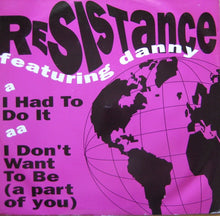 Load image into Gallery viewer, Resistance (3) Featuring Danny* : I Had To Do It / I Don't Want (To Be A Part Of You) (12")