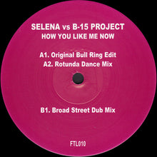 Load image into Gallery viewer, Selena (5) VS B-15 Project : How You Like Me Now (12")