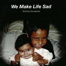 Load image into Gallery viewer, Nicholas Szczepanik : We Make Life Sad (LP)