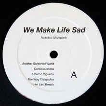 Load image into Gallery viewer, Nicholas Szczepanik : We Make Life Sad (LP)