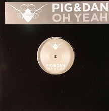 Load image into Gallery viewer, Pig & Dan : Oh Yeah (12")