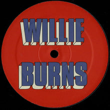 Load image into Gallery viewer, Willie Burns : I Wanna Love You (12")