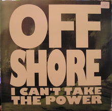 Load image into Gallery viewer, Off-Shore : I Can't Take The Power (12")