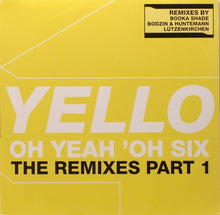 Load image into Gallery viewer, Yello : Oh Yeah 'Oh Six (The Remixes Part 1) (12")