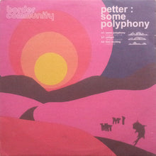 Load image into Gallery viewer, Petter (5) : Some Polyphony (12")