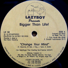Load image into Gallery viewer, Bigger Than Life!* : Change Your Mind (12")