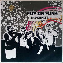 Load image into Gallery viewer, Pop Da Funk* : Swingshift 12" (12")