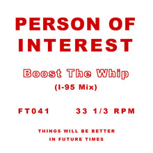 Load image into Gallery viewer, Person Of Interest : Boost The Whip (I-95 Mix) (12", S/Sided, W/Lbl)