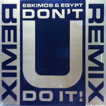 Load image into Gallery viewer, Eskimos & Egypt : Don't U Do It! (Remix) (12")