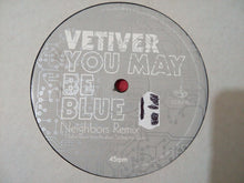 Load image into Gallery viewer, Vetiver : You May Be Blue (Neighbors Remix) / Been So Long (Neighbors Remix) (12")