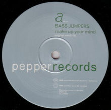 Load image into Gallery viewer, Bass Jumpers : Make Up Your Mind (12")