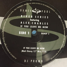 Load image into Gallery viewer, River Series Featuring Alex Charles : If You Leave Me Now (12", Promo)
