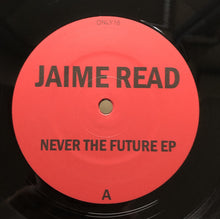 Load image into Gallery viewer, Jaime Read : Never The Future EP (12", EP, RE, RM)