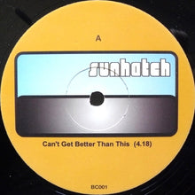 Load image into Gallery viewer, Sunhatch : Can't Get Better Than This (12")