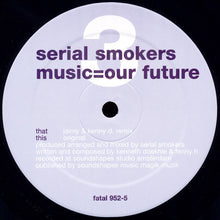 Load image into Gallery viewer, Serial Smokers : Music=Our Future (12")
