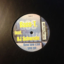Load image into Gallery viewer, Bass-T.* feat. DJ Schwede : How Low Can You Go (12")