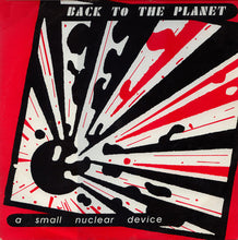 Load image into Gallery viewer, Back To The Planet : A Small Nuclear Device (12", EP)