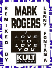 Load image into Gallery viewer, Mark Rogers : I Love To Love You (Lenny Fontana Remixes) (12")
