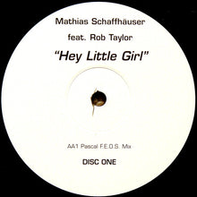 Load image into Gallery viewer, Mathias Schaffhäuser Feat. Rob Taylor : Hey Little Girl (Disc One) (12")