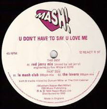 Load image into Gallery viewer, Mash! : U Don't Have To Say U Love Me (12")