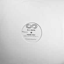 Load image into Gallery viewer, M.J. White* : Show You (12")