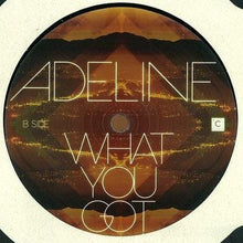 Load image into Gallery viewer, Adeline (3) : What You Got (12")
