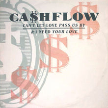 Load image into Gallery viewer, Ca$hflow : Can't Let Love Pass Us By / I Need Your Love (12")