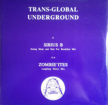 Load image into Gallery viewer, Trans-Global Underground* : Sirius B / Zombie'Ites (12")