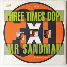 Load image into Gallery viewer, Three Times Dope : Mr Sandman (C.J. Macintosh Remixes) (12")