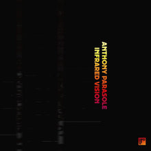 Load image into Gallery viewer, Anthony Parasole : Infrared Vision (2x12&quot;, Album)
