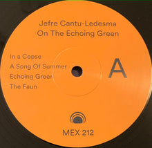 Load image into Gallery viewer, Jefre Cantu-Ledesma : On The Echoing Green (LP, Album)
