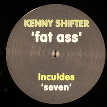 Load image into Gallery viewer, Kenny Shifter : Fat Ass (12")
