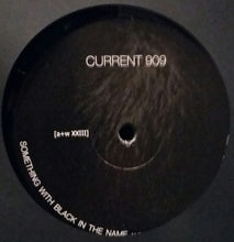 Load image into Gallery viewer, Current 909 : Something With Black In The Name (12&quot;, Ltd)
