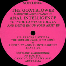 Load image into Gallery viewer, The Goatblower Makes The Aquaintance Of Anal Intelligence : The "You Can Take Your E's And Shove Em Up Your Arse" E.P. (12", EP)
