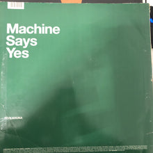 Load image into Gallery viewer, FC/Kahuna* : Machine Says Yes (12&quot;)
