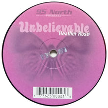 Load image into Gallery viewer, 95 North Presents Heather Rose : Unbelievable (12")
