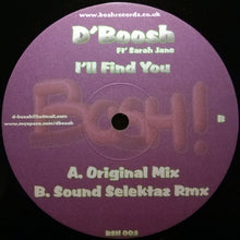 Load image into Gallery viewer, D&#39;Boosh Ft&#39; Sarah Jane (4) : I&#39;ll Find You (12&quot;)
