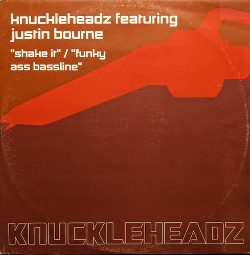 Knuckleheadz Featuring Justin Bourne : Shake It / Funky Ass Bassline (12