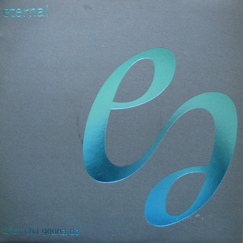 Eternal (2) : What'Cha Gonna Do (12