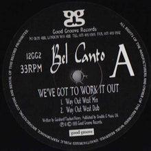 Load image into Gallery viewer, Bel Canto (2) : We&#39;ve Got To Work It Out (12&quot;)
