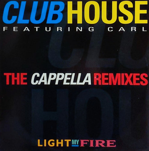 Club House Featuring Carl* : Light My Fire (The Cappella Remixes) (12